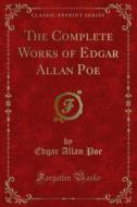 Ebook The Complete Works of Edgar Allan Poe di Edgar Allan Poe edito da Forgotten Books