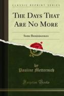 Ebook The Days That Are No More di Pauline Metternich edito da Forgotten Books