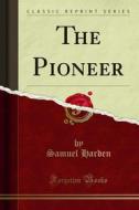 Ebook The Pioneer di Samuel Harden edito da Forgotten Books