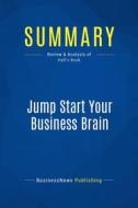 Ebook Summary: Jump Start Your Business Brain di BusinessNews Publishing edito da Business Book Summaries