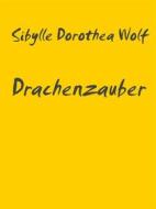 Ebook Drachenzauber di Sibylle Dorothea Wolf edito da Books on Demand