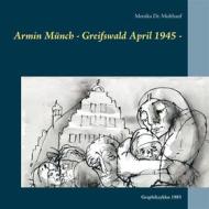 Ebook Armin Münch - Greifswald April 1945 - di Monika Multhauf edito da Books on Demand