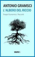 Ebook L&apos;albero del riccio di Antonio Gramsci edito da Sinapsi Editore