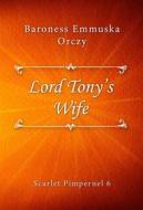 Ebook Lord Tony's Wife di Baroness Emmuska Orczy edito da Classica Libris