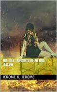Ebook The Idle Thoughts of an Idle Fellow di Jerome K. Jerome edito da iOnlineShopping.com