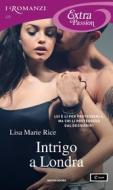 Ebook Intrigo a Londra (I Romanzi Extra Passion) di Rice Lisa Marie edito da Mondadori