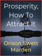 Ebook Prosperity, How To Attract It di Orison Swett Marden edito da Andura Publishing