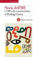 Ebook Storia dell'IRI. 6. L'IRI nella economia italiana di Pierluigi Ciocca edito da Editori Laterza