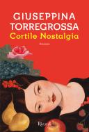Ebook Cortile Nostalgia di Torregrossa Giuseppina edito da Rizzoli