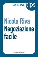 Ebook Negoziazione facile - Sperling Tips di Riva Nicola edito da Sperling & Kupfer