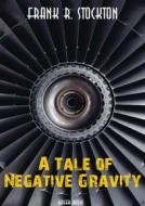 Ebook A Tale of Negative Gravity di Frank R. Stockton edito da Bauer Books