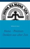 Ebook Huna - Positives Denken aus alter Zeit di William R. Glover edito da Books on Demand