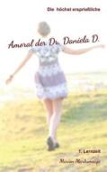 Ebook Die höchst ersprießliche Amoral der Dr. Daniela D. Eine autobiographische Satire. di Marion Marksmeisje edito da Books on Demand