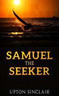 Ebook Samuel the Seeker di Upton Sinclair edito da Stargatebook