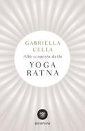 Ebook Alla scoperta dello Yoga Ratna di Cella Gabriella edito da Bompiani