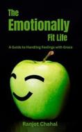 Ebook The Emotionally Fit Life di Ranjot Singh Chahal edito da Rana Books UK