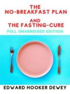 Ebook The  NO-Breakfast Plan and The Fasting Cure (Full Unabridged Edition) di Edward Hooker Dewey edito da Stargatebook