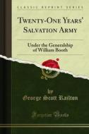 Ebook Twenty-One Years' Salvation Army di George Scott Railton edito da Forgotten Books