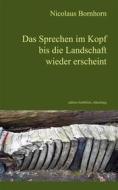 Ebook Das Sprechen im Kopf bis die Landschaft wieder erscheint di Nicolaus Bornhorn edito da Books on Demand