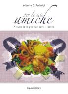 Ebook Per le mie amiche (alcune idee per cucinare il pesce) di Alberto C. Federici edito da Liguori Editore