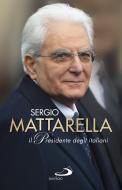 Ebook Sergio Mattarella.Il Presidente degli italiani di Ferrigato Riccardo, Grasso Giovanni edito da San Paolo Edizioni