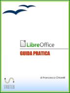 Ebook LibreOffice - Guida Pratica di Francesca Chiarelli edito da Francesca Chiarelli