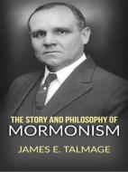 Ebook The story and philosophy of mormonism di James E. Talmage edito da Maria