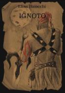 Ebook IGNOTO di Elisa Baiocchi edito da Elisa
