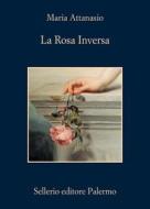 Ebook La Rosa Inversa di Maria Attanasio edito da Sellerio Editore
