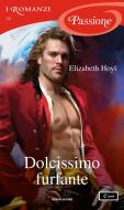 Ebook Dolcissimo furfante (I Romanzi Passione) di Hoyt Elizabeth edito da Mondadori