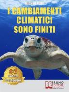 Ebook I Cambiamenti Climatici Sono Finiti di Michele Raia edito da Bruno Editore