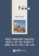 Ebook Project Management: conoscenze, abilità e soft skill secondo le norme UNI ISO 21500 e UNI 11648 di Marco Arcuri edito da Edizioni del Faro