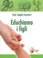 Ebook Educhiamo i figli di Card. Angelo Comastri edito da Editrice Shalom