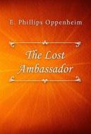 Ebook The Lost Ambassador di E. Phillips Oppenheim edito da Classica Libris