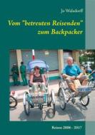 Ebook Vom "betreuten Reisenden" zum Backpacker di Jo Walsdorff edito da Books on Demand