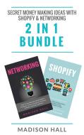 Ebook Secret Money Making Ideas With Shopify & Networking (2 in 1 Bundle) di Madison Hall edito da Madison Hall