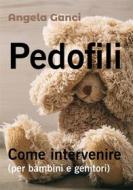 Ebook Pedofili. Come intervenire (per bambini e genitori) di Angela Ganci edito da Youcanprint