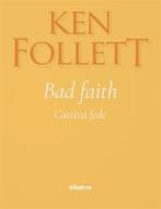 Ebook Bad Faith Cattiva fede di Ken Follett edito da Gruppo Albatros Il Filo