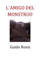 Ebook El amigo del monstruo di Guido Rossi edito da Guido Rossi