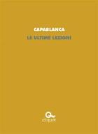 Ebook Le ultime lezioni di José Raúl Capablanca edito da Cliquot
