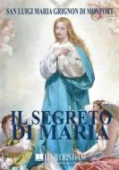 Ebook Il Segreto di Maria di Luigi Maria Grignon di Monfort edito da Le Vie della Cristianità