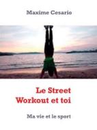 Ebook Le Street Workout et toi di Maxime Cesario edito da Books on Demand