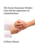 Ebook The Social Assistance Worker: Care and the importance of communication di Alessia Risso edito da Youcanprint