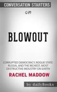 Ebook Blowout: Corrupted Democracy, Rogue State Russia, and the Richest, Most Destructive Industry on Earth by Rachel Maddow: Conversation Starters di dailyBooks edito da Daily Books