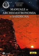 Ebook Manuale di Archeoastronomia in Sardegna di Alessandro Atzeni, Sandro Garau, Tonino Mura edito da Condaghes