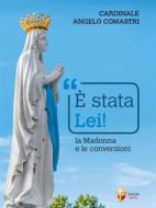 Ebook È stata Lei! La Madonna e le conversioni di Cardinale Angelo Comastri edito da Editrice Shalom