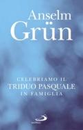 Ebook Celebriamo il Triduo Pasquale in famiglia di Grün Anselm edito da San Paolo Edizioni