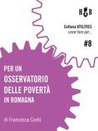 Ebook Per un Osservatorio delle Povertà in Romagna di Francesca Conti edito da Homeless Book