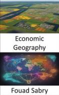 Ebook Economic Geography di Fouad Sabry edito da Eine Milliarde Sachkundig [German]