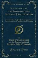 Ebook Investigation of the Assassination of President John F. Kennedy di Presient's Commission on the Assassination of President John edito da Forgotten Books